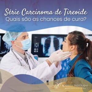 Leia mais sobre o artigo Carcinoma na tireoide: quais são as chances de cura?