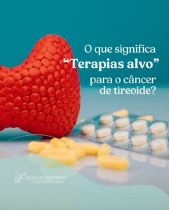 Leia mais sobre o artigo O que significa “terapias alvo” para o câncer de tireoide?