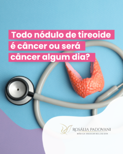 Leia mais sobre o artigo Todo nódulo de tireoide é câncer ou será câncer algum dia?