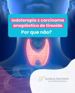Leia mais sobre o artigo Iodoterapia x carcinoma anaplástico de tireoide. Por que não?