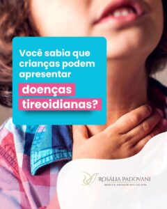 Leia mais sobre o artigo Você sabia que crianças podem apresentar doenças tireoidianas?