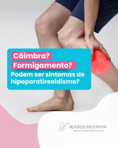 Leia mais sobre o artigo Câimbra? Formigamento? Podem ser sintomas de hipoparatireoidismo?