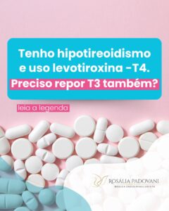 Leia mais sobre o artigo Tenho hipotireoidismo e uso levotiroxina -T4 . Preciso repor T3 também?