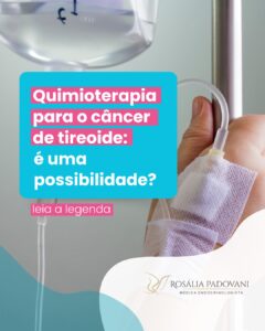 Leia mais sobre o artigo Quimioterapia para o Câncer de Tireoide: É uma Possibilidade?
