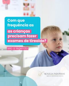 Leia mais sobre o artigo Com que frequência as crianças precisam fazer exames de tireoide?