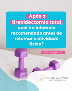 Leia mais sobre o artigo Após a tireoidectomia total, qual é o intervalo recomendado antes de retomar a atividade física?