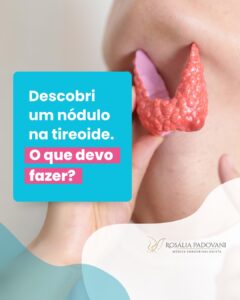 Leia mais sobre o artigo Descobri um nódulo tireoide. O que devo fazer?