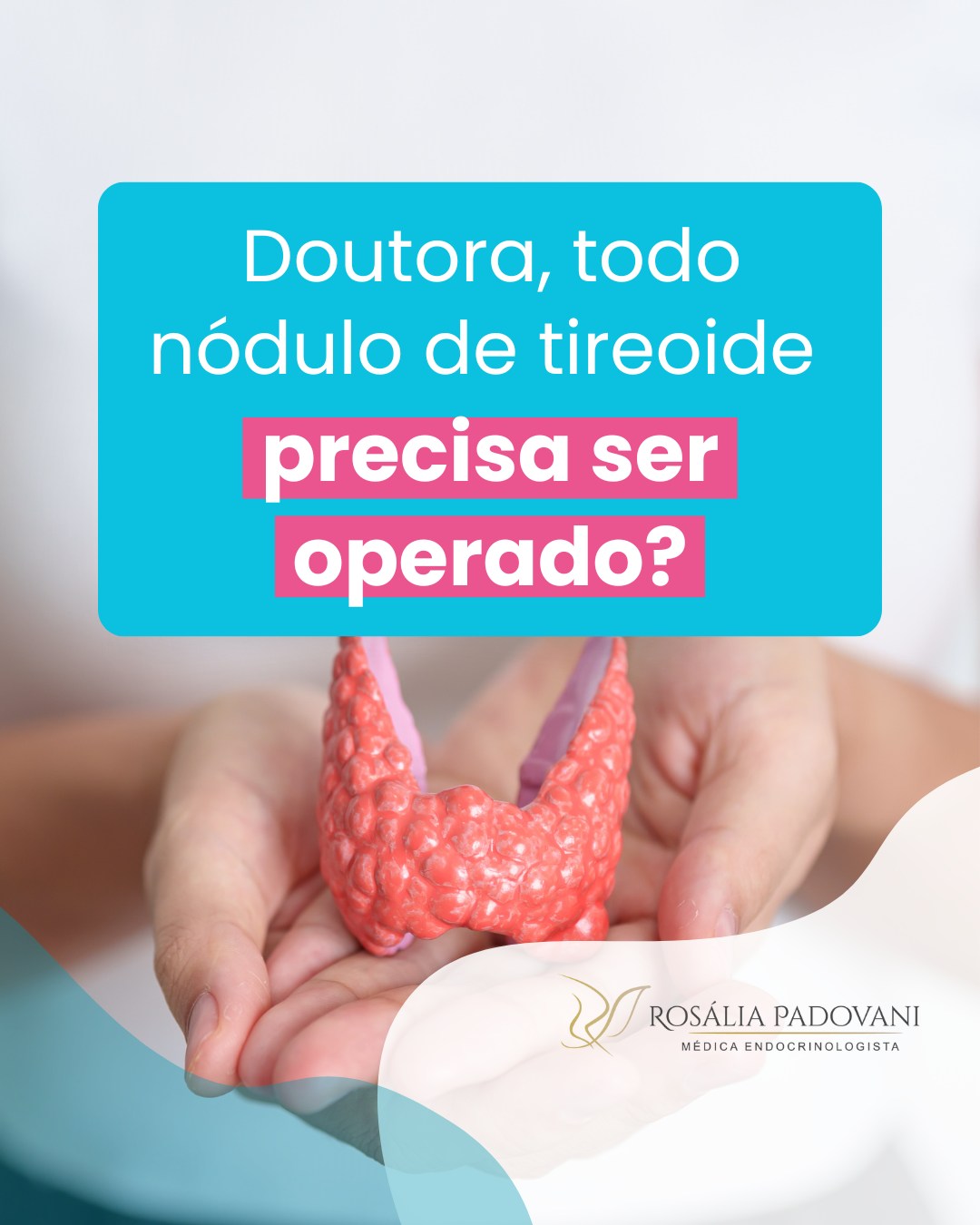 Leia mais sobre o artigo Doutora, todo nódulo de tireoide precisa ser operado?