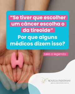 Leia mais sobre o artigo “Se tiver que escolher um câncer escolha o da tireoide “ Por que alguns médicos dizem isso?