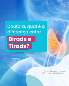 Leia mais sobre o artigo Doutora, qual é a diferença entre Birads e Tirads?