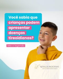 Leia mais sobre o artigo Você sabia que crianças podem apresentar doenças tireoidianas?