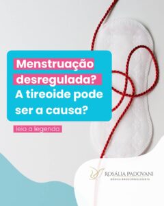 Leia mais sobre o artigo Menstruação desregulada? A tireoide pode ser a causa?