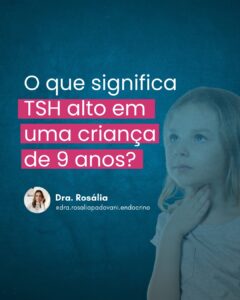 Leia mais sobre o artigo O que significa TSH alto em uma criança de 9 anos?