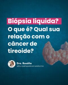 Leia mais sobre o artigo Biópsia liquida? O que é? Qual sua relação com o câncer de tireoide?