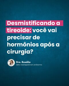 Leia mais sobre o artigo Desmistificando a tireoide: você vai precisar de hormônios após a cirurgia?