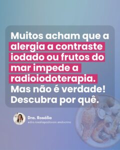 Leia mais sobre o artigo Muitos acham que a alergia a contraste iodado ou frutos do mar impede a radioiodoterapia. Mas não é verdade! Descubra por quê.