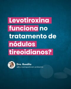 Leia mais sobre o artigo Levotiroxina funciona no tratamento de nódulos tireoidianos?