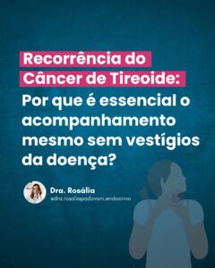 Leia mais sobre o artigo Recorrência do Câncer de Tireoide: Por que é essencial o acompanhamento mesmo sem vestígios da doença?