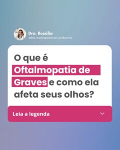 Leia mais sobre o artigo O que é Oftalmopatia de Graves e como ela afeta seus olhos?