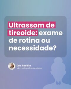 Leia mais sobre o artigo Ultrassom de tireoide: exame de rotina ou necessidade?