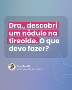Leia mais sobre o artigo Descobri um nódulo tireoide. O que devo fazer?