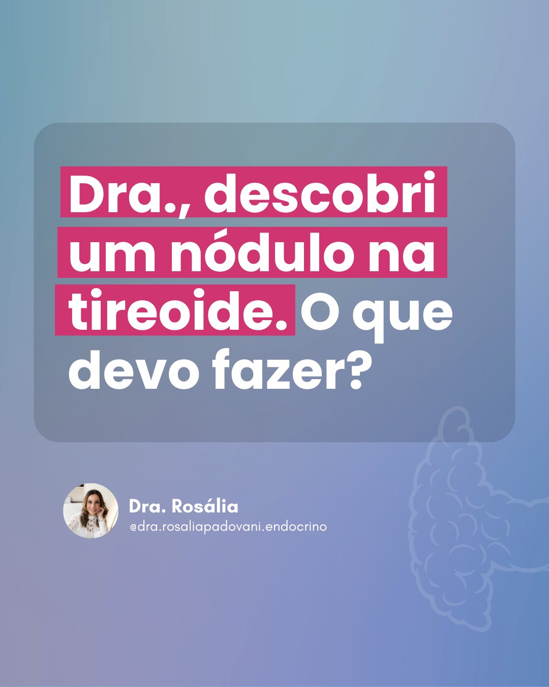 Leia mais sobre o artigo Descobri um nódulo tireoide. O que devo fazer?