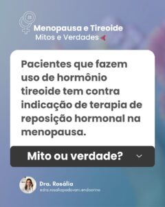 Leia mais sobre o artigo Menopausa e Tireoide: Mitos e Verdades – Pacientes que fazem uso de hormônio tireoide tem contra indicação de terapia de reposição hormonal na menopausa. Mito ou verdade?