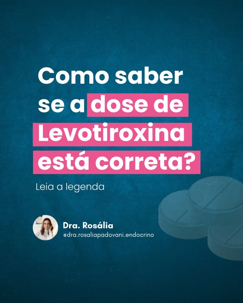 Como saber se a dose de Levotiroxina está correta? – Dra. Rosália Padovani