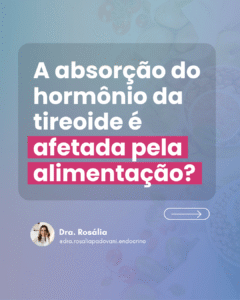 Leia mais sobre o artigo A absorção do hormônio tireoidiano é afetada pela alimentação?