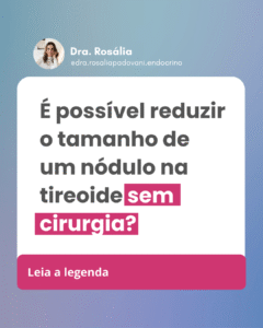 Leia mais sobre o artigo É possível reduzir o tamanho de um nódulo na tireoide sem cirurgia?