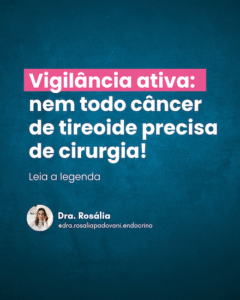 Leia mais sobre o artigo Vigilância ativa: nem todo câncer de tireoide precisa de cirurgia!