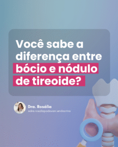 Leia mais sobre o artigo Você sabe a diferença entre bócio e nódulo de tireoide?