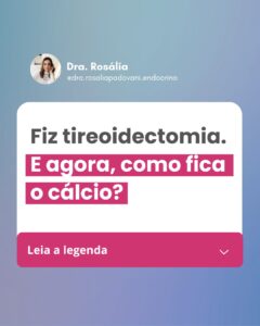 Leia mais sobre o artigo Fiz tireoidectomia. E agora, como fica o cálcio?