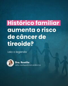 Leia mais sobre o artigo Eu também terei câncer de tireoide se um familiar meu tiver?