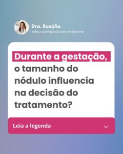 Leia mais sobre o artigo Durante a gestação, o tamanho do nódulo influencia na decisão do tratamento?