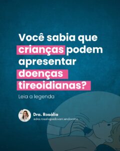 Leia mais sobre o artigo Você sabia que crianças podem apresentar doenças tireoidianas?