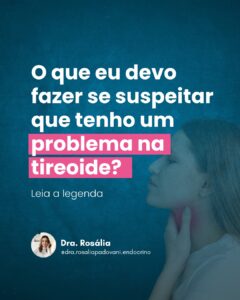 Leia mais sobre o artigo O que eu devo fazer se suspeitar que tenho um problema na tireoide?
