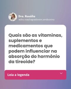 Leia mais sobre o artigo Quais são as vitaminas, suplementos e medicamentos que podem influenciar na absorção do hormônio da tireoide?