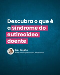 Leia mais sobre o artigo Descubra o que é a síndrome do eutireoideo doente
