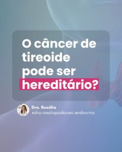 Leia mais sobre o artigo O cancer de tireoide pode ser hereditário?