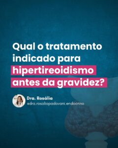 Leia mais sobre o artigo Qual o tratamento indicado para hipertireoidismo antes da gravidez?