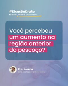 Leia mais sobre o artigo Você percebeu um aumento na região anterior do pescoço?