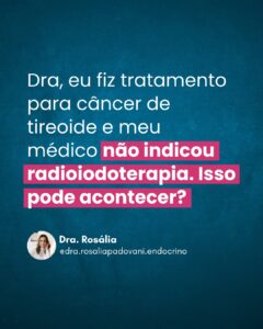 Leia mais sobre o artigo Dra, eu fiz tratamento para câncer de tireoide e meu médico não indicou radioiodoterapia. Isso pode acontecer?