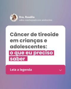 Leia mais sobre o artigo Câncer de tireoide em crianças e adolescentes: o que eu preciso saber