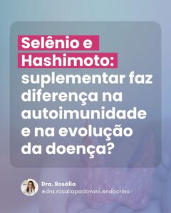 Leia mais sobre o artigo Selênio e Hashimoto: suplementar faz diferença na autoimunidade e na evolução da doença?