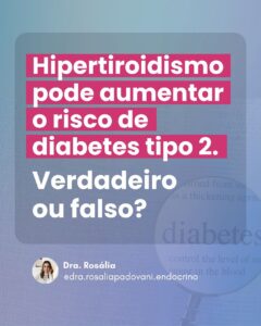 Leia mais sobre o artigo Hipertiroidismo pode aumentar o risco de Diabetes tipo 2. Verdadeiro ou falso ?