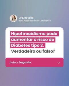 Leia mais sobre o artigo Hipotireoidismo pode aumentar o risco de Diabetes tipo 2 Verdadeiro ou falso?