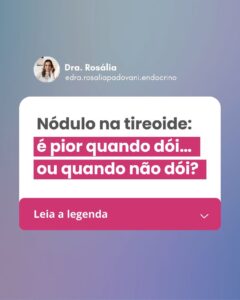 Leia mais sobre o artigo Nódulo na tireoide: é pior quando dói… ou quando não dói?