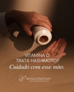 Leia mais sobre o artigo Vitamina D trata Hashimoto? Cuidado com esse mito.