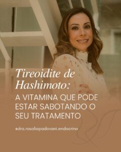 Leia mais sobre o artigo Tireoidite de Hashimoto: A vitamina que pode estar sabotando o seu tratamento